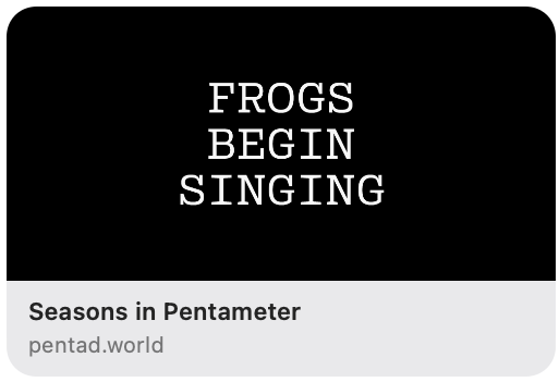 a screenshot of what the website pentad.world looks like when texted to someone else — the current microseason appears as an image — here, it's FROGS BEGIN SINGING